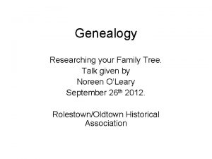 Genealogy Researching your Family Tree Talk given by