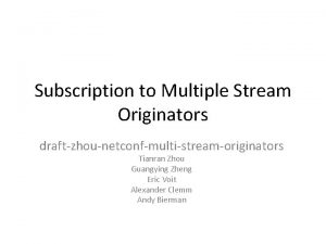 Subscription to Multiple Stream Originators draftzhounetconfmultistreamoriginators Tianran Zhou