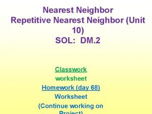 Nearest Neighbor Repetitive Nearest Neighbor Unit 10 SOL