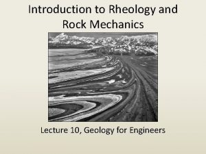 Introduction to Rheology and Rock Mechanics Lecture 10