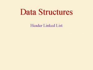 Data Structures Header Linked List Outlines Introduction Header