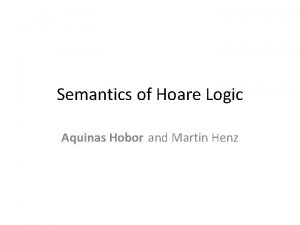 Semantics of Hoare Logic Aquinas Hobor and Martin