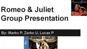Romeo Juliet Group Presentation By Marko P Zarko