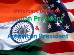Difference between Indian President American President Facts and