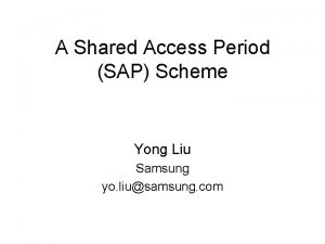 A Shared Access Period SAP Scheme Yong Liu