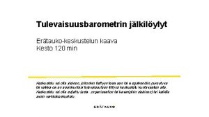 Tulevaisuusbarometrin jlkilylyt Ertaukokeskustelun kaava Kesto 120 min Keskustelu