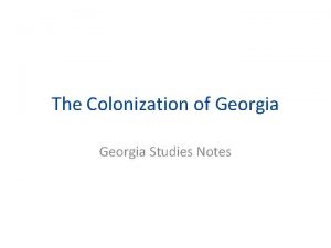 The Colonization of Georgia Studies Notes James Edward
