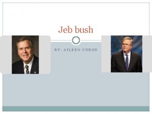 Jeb bush BY AILEEN COBOS All abut jeb