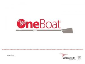 INTERNAL USE ONLY One Boat INTERNAL USE ONLY