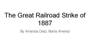 The Great Railroad Strike of 1887 By Amanda
