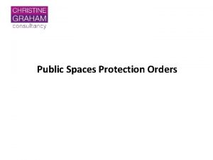 Public Spaces Protection Orders Introduction to Public Spaces