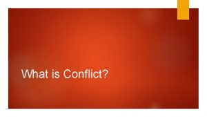 What is Conflict Conflict is inevitable but combat