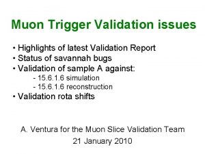 Muon Trigger Validation issues Highlights of latest Validation