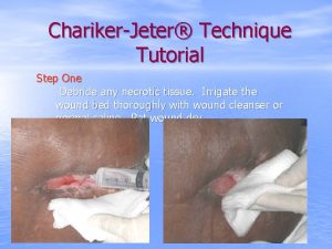 CharikerJeter Technique Tutorial Step One Debride any necrotic