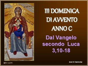 III DOMENICA DI AVVENTO ANNO C Dal Vangelo