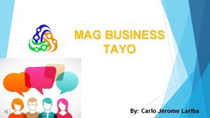 MAG BUSINESS TAYO By Carlo Jerome Lariba Anong