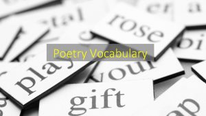 Poetry Vocabulary Poetry Concentrated language consisting of rhythm