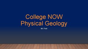 College NOW Physical Geology Mr Ford PLEASE SIGN