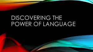 DISCOVERING THE POWER OF LANGUAGE DEFINING LANGUAGE Language