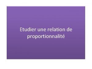 Etudier une relation de proportionnalit Dfinition Soient deux