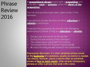 Phrase Review 2016 A prepositional phrase begins with