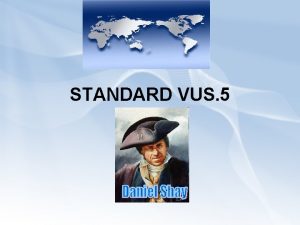 STANDARD VUS 5 The student will demonstrate knowledge