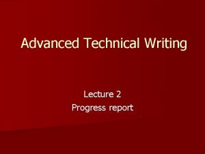 Advanced Technical Writing Lecture 2 Progress report Progress