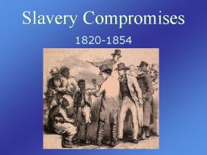 Slavery Compromises 1820 1854 Missouri Compromise u Background