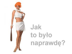 Jak to byo naprawd Pewnego dnia w rajskim