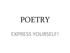 POETRY EXPRESS YOURSELF RHYME SCHEME Some poems rhyme