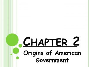 CHAPTER 2 Origins of American Government BASIC CONCEPTS