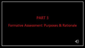 PART 3 Formative Assessment Purposes Rationale Purposes of