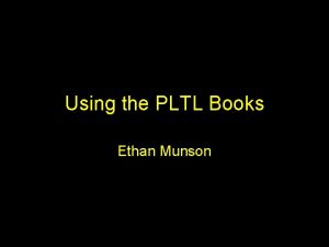 Using the PLTL Books Ethan Munson The PLTL
