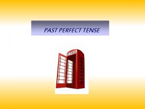 PAST PERFECT TENSE Form had past participle Examples