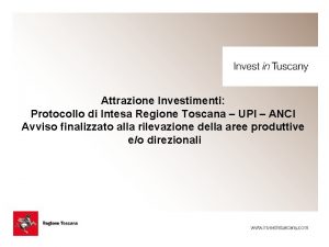 Attrazione Investimenti Protocollo di Intesa Regione Toscana UPI