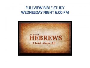 FULLVIEW BIBLE STUDY WEDNESDAY NIGHT 6 00 PM