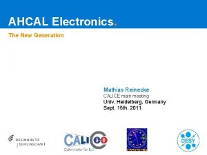 AHCAL Electronics The New Generation Mathias Reinecke CALICE