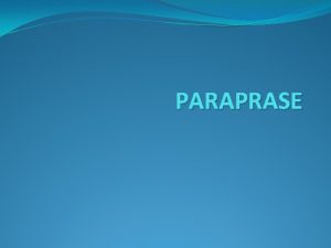 PARAPRASE Yang dimaksud parafrase adalah mengubah puisi menjadi