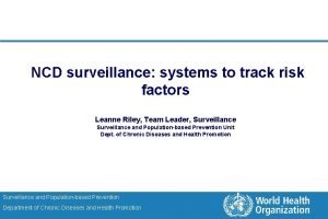 NCD surveillance systems to track risk factors Leanne