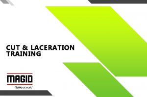 CUT LACERATION TRAINING CUT LACERATION TRAINING Agenda Why CUT LACERATION TRAINING CUT LACERATION TRAINING Agenda Why