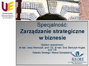 Specjalno Zarzdzanie strategiczne w biznesie Opiekun specjalnoci dr