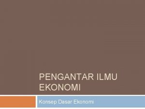 PENGANTAR ILMU EKONOMI Konsep Dasar Ekonomi Menu Kegiatan