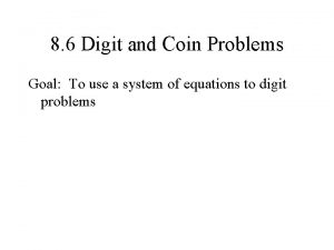 8 6 Digit and Coin Problems Goal To