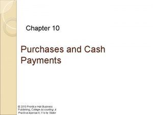 Chapter 10 Purchases and Cash Payments 2010 Prentice