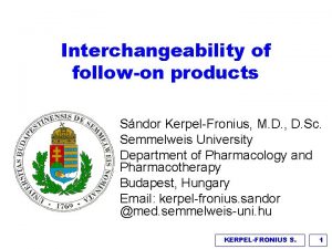 Interchangeability of followon products Sndor KerpelFronius M D