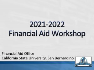 2021 2022 Financial Aid Workshop Financial Aid Office
