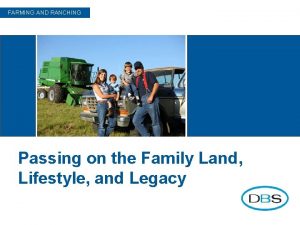 FARMING AND RANCHING Passing on the Family Land