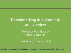 Benchmarking in elearning an overview Professor Paul Bacsich