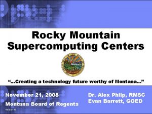 Rocky Mountain Supercomputing Centers Creating a technology future