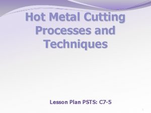 Hot Metal Cutting Processes and Techniques Lesson Plan